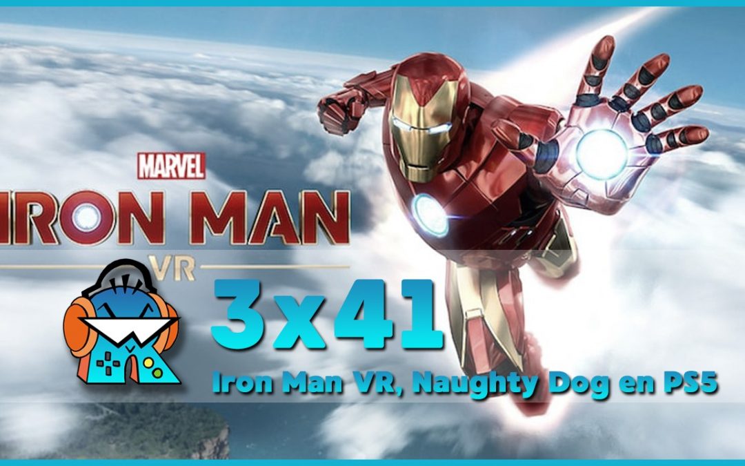 3×41 Marvel’s Iron Man VR, PlayStation Indies, Naughty Dog en PS5