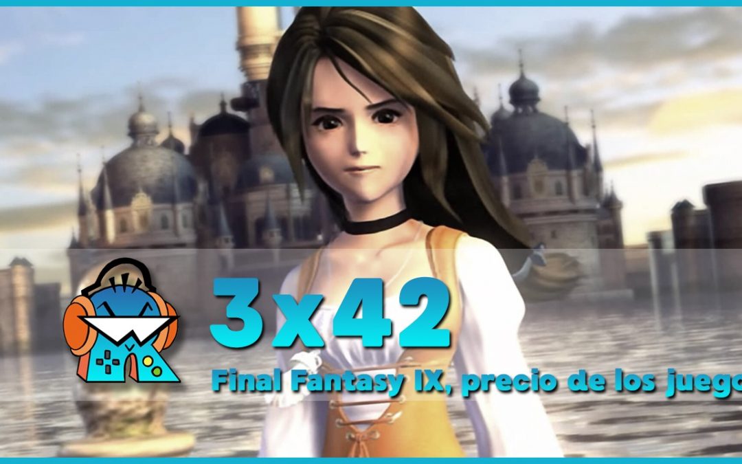 3×42 Precio de juegos en PS5 y Xbox Series X y 20 años Final Fantasy IX