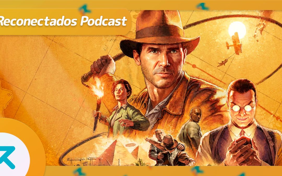 Reconectados 7×18: Indiana Jones, Xbox Developer Direct, Prince of Persia The Lost Crown, The Last of Us 2 Remasterizado