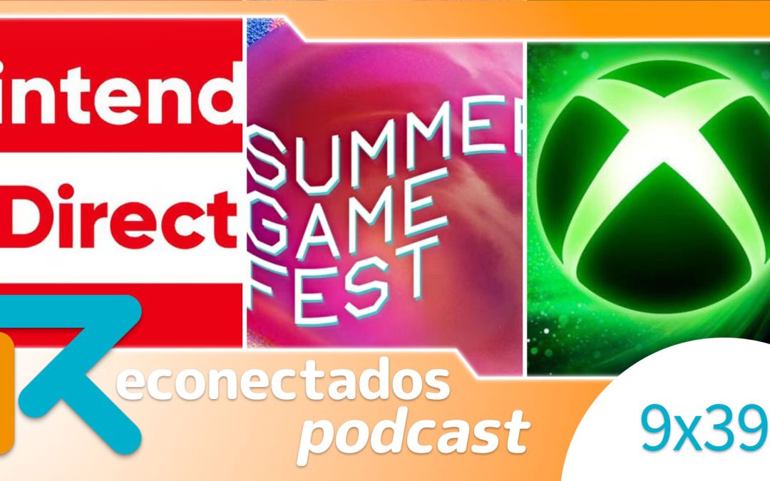 Reconectados 9×39: TODO sobre Nintendo Direct, Xbox Showcase y Summer Game Fest