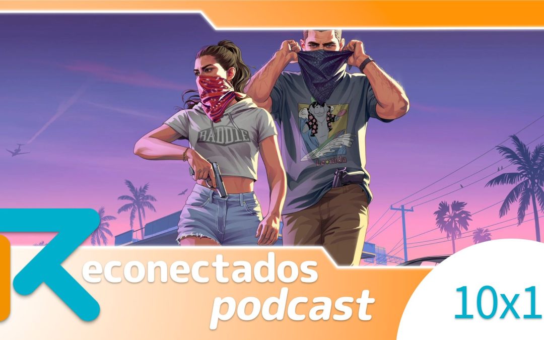 Reconectados 10×1: GTA VI a fondo, lo mejor de Gamescom, nuestros juegos del verano